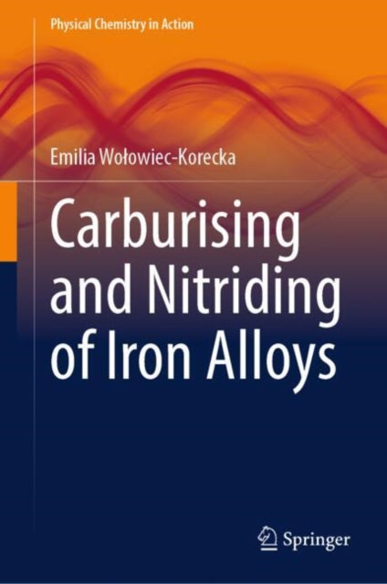Book cover of: Carburising and Nitriding of Iron Alloys. By: Emilia Wołowiec-Korecka