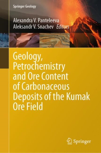 Book cover of: Geology, Petrochemistry and Ore Content of Carbonaceous Deposits of the Kumak Ore Field. By: Alexandra V. Panteleeva