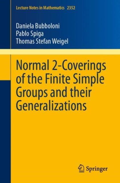 Book cover of: Normal 2-Coverings of the Finite Simple Groups and their Generalizations. By: Daniela Bubboloni