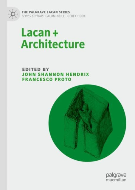 Book cover of: Lacan + Architecture. By: John Shannon Hendrix