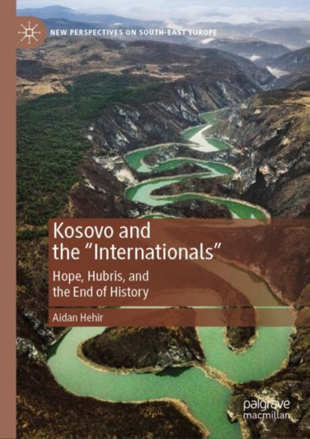 Book cover of: Kosovo and the "Internationals". By: Aidan Hehir