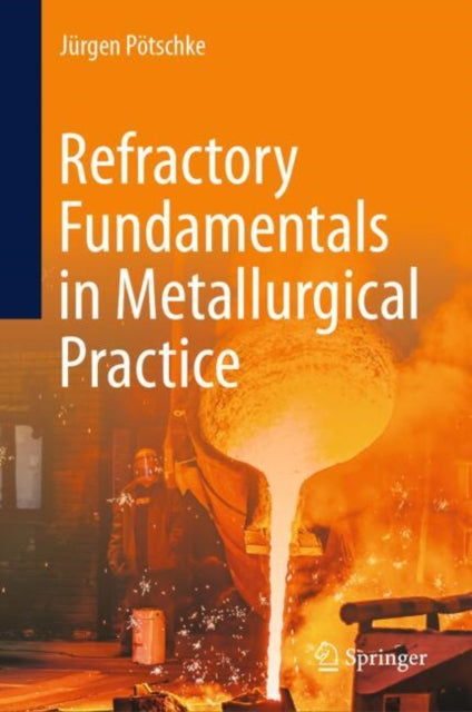 Book cover of: Refractory Fundamentals in Metallurgical Practice. By: Jürgen Pötschke