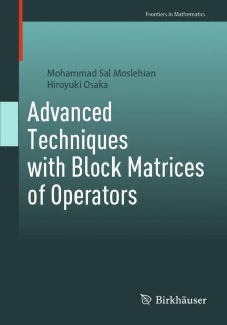 Book cover of: Advanced Techniques with Block Matrices of Operators. By: Mohammad Sal Moslehian