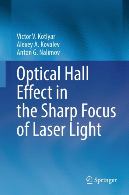 Book cover of: Optical Hall Effect in the Sharp Focus of Laser Light. By: Victor V. Kotlyar
