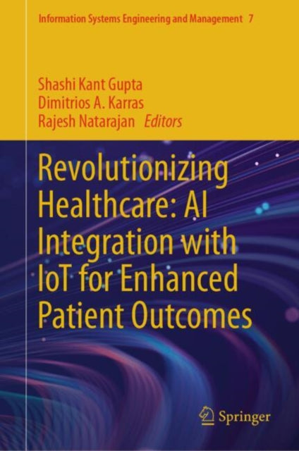 Book cover of: Revolutionizing Healthcare: AI Integration with IoT for Enhanced Patient Outcomes. By: Shashi Kant Gupta