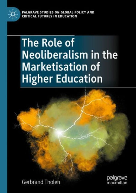 Book cover of: Role of Neoliberalism in the Marketisation of Higher Education. By: Gerbrand Tholen