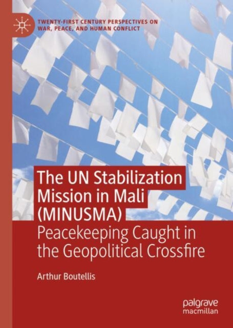 Book cover of: UN Stabilization Mission in Mali (MINUSMA). By: Arthur Boutellis