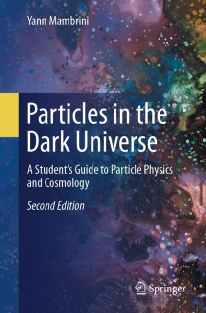 Book cover of: Particles in the Dark Universe. By: Yann Mambrini
