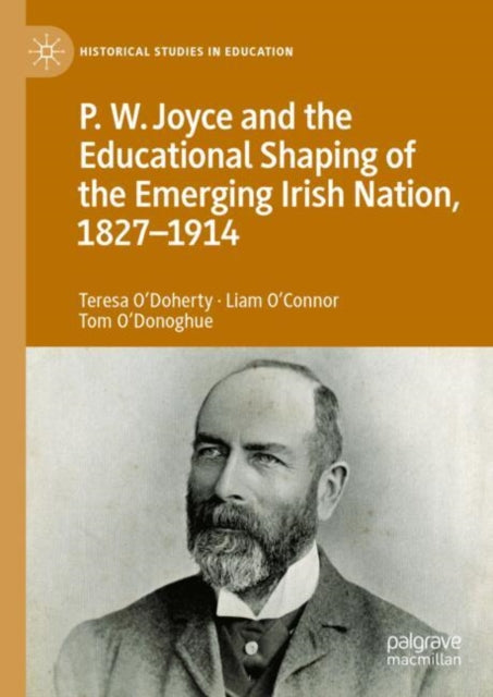 Book cover of: P.W. Joyce and the Educational Shaping of the Emerging Irish Nation, 1827-1914. By: Teresa O'Doherty