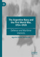 Book cover of: Argentine Navy and the First World War, 1914-1928. By: Agustín Daniel Desiderato