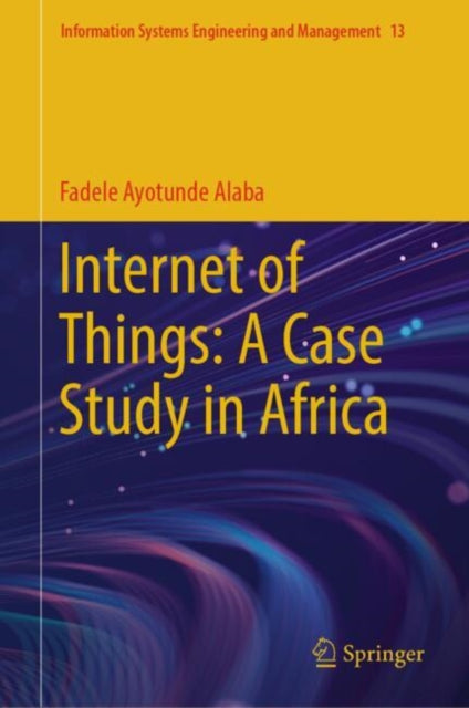 Book cover of: Internet of Things: A Case Study in Africa. By: Fadele Ayotunde Alaba