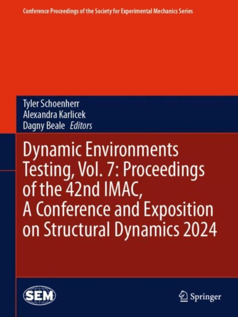 Book cover of: Dynamic Environments Testing, Vol. 7: Proceedings of the 42nd IMAC, A Conference and Exposition on Structural Dynamics 2024. By: Tyler Schoenherr
