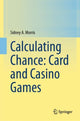 Book cover of: Calculating Chance: Card and Casino Games. By: Sidney A. Morris