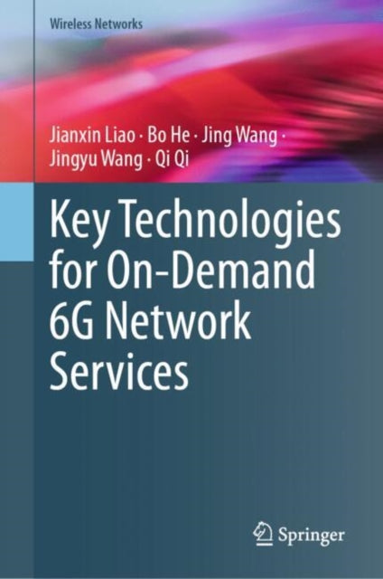 Book cover of: Key Technologies for On-Demand 6G Network Services. By: Jianxin Liao