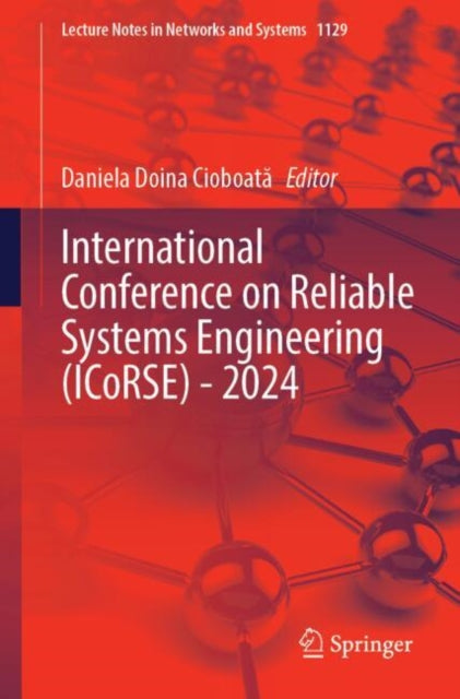 Book cover of: International Conference on Reliable Systems Engineering (ICoRSE) - 2024. By: Daniela Doina Cioboată
