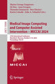 Book cover of: Medical Image Computing and Computer Assisted Intervention – MICCAI 2024. By: Marius George Linguraru