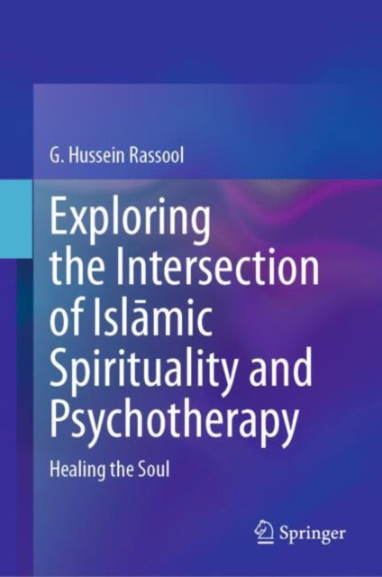 Book cover of: Exploring the Intersection of Islamic Spirituality and Psychotherapy. By: G. Hussein Rassool