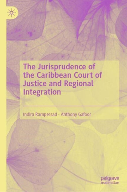 Book cover of: Jurisprudence of the Caribbean Court of Justice and Regional Integration. By: Indira Rampersad