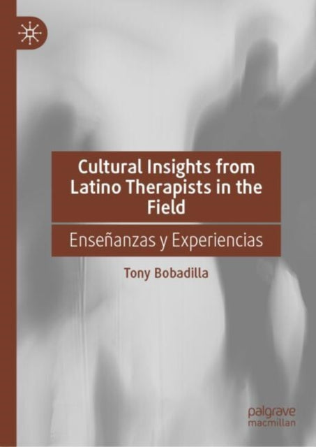 Book cover of: Cultural Insights from Latino Therapists in the Field. By: Tony Bobadilla