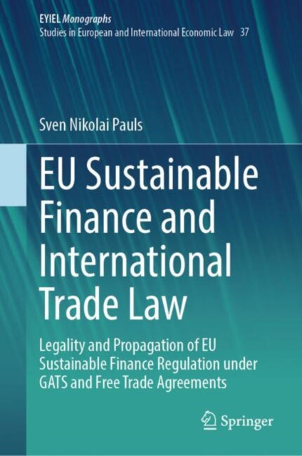 Book cover of: EU Sustainable Finance and International Trade Law. By: Sven Nikolai Pauls