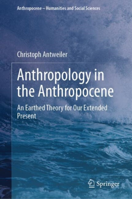 Book cover of: Anthropology in the Anthropocene. By: Christoph Antweiler