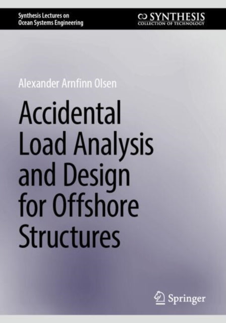 Book cover of: Accidental Load Analysis and Design for Offshore Structures. By: Alexander Arnfinn Olsen