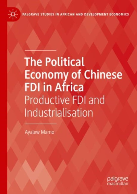 Book cover of: Political Economy of Chinese FDI in Africa. By: Ayalew Mamo