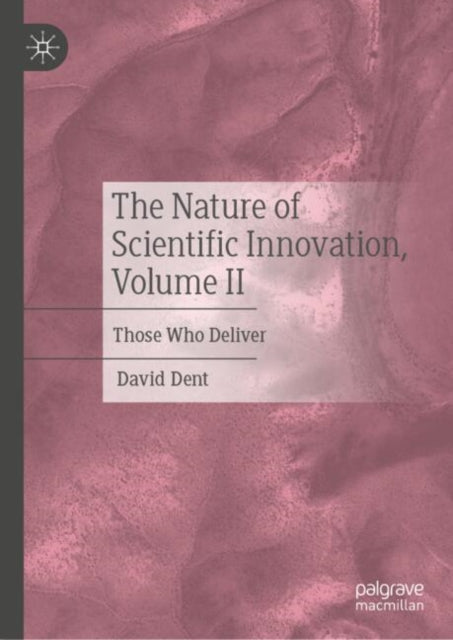 Book cover of: Nature of Scientific Innovation, Volume II. By: David Dent