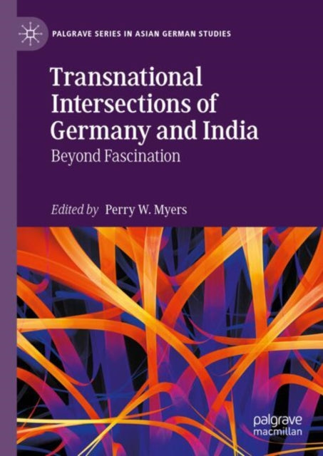 Book cover of: Transnational Intersections of Germany and India. By: Perry W. Myers
