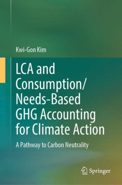 Book cover of: LCA and Consumption/Needs-Based GHG Accounting for Climate Action. By: Kwi-Gon Kim