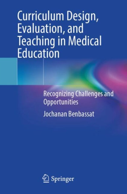 Book cover of: Curriculum Design, Evaluation, and Teaching in Medical Education. By: Jochanan Benbassat