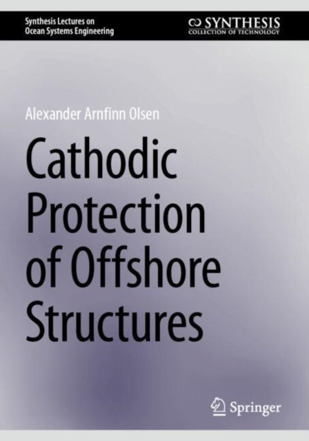 Book cover of: Cathodic Protection of Offshore Structures. By: Alexander Arnfinn Olsen