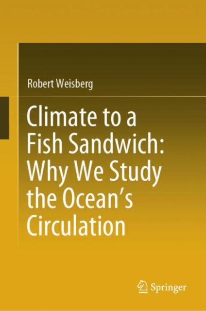 Book cover of: Climate to a Fish Sandwich: Why We Study the Ocean’s Circulation. By: Robert Weisberg