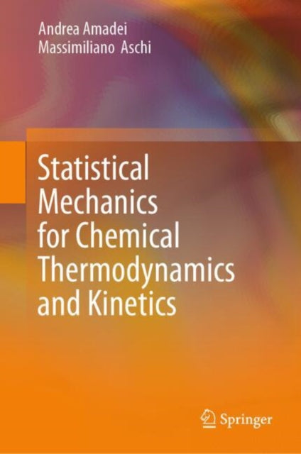Book cover of: Statistical Mechanics for Chemical Thermodynamics and Kinetics. By: Andrea Amadei