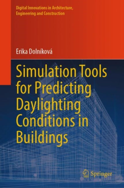 Book cover of: Simulation Tools for Predicting Daylighting Conditions in Buildings. By: Erika Dolníková