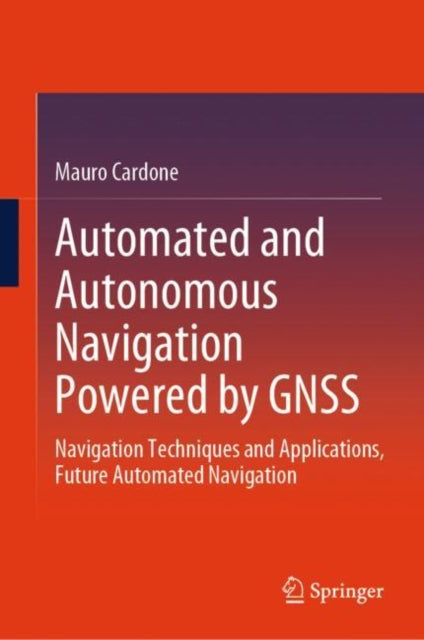 Book cover of: Automated and Autonomous Navigation Powered by GNSS. By: Mauro Cardone