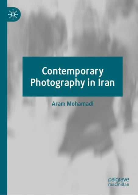 Book cover of: Contemporary Photography in Iran. By: Aram Mohamadi