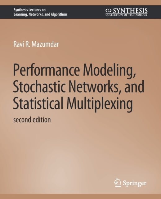 Book cover of: Performance Modeling, Stochastic Networks, and Statistical Multiplexing, Second Edition. By: Ravi Mazumdar