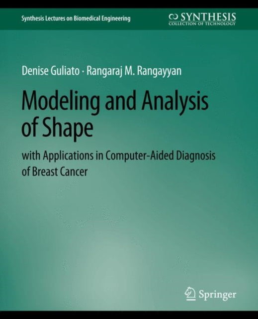 Book cover of: Modeling and Analysis of Shape with Applications in Computer-aided Diagnosis of Breast Cancer. By: Denise Guliato