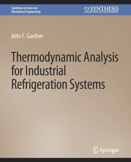 Book cover of: Thermodynamic Analysis for Industrial Refrigeration Systems. By: Gardner, John