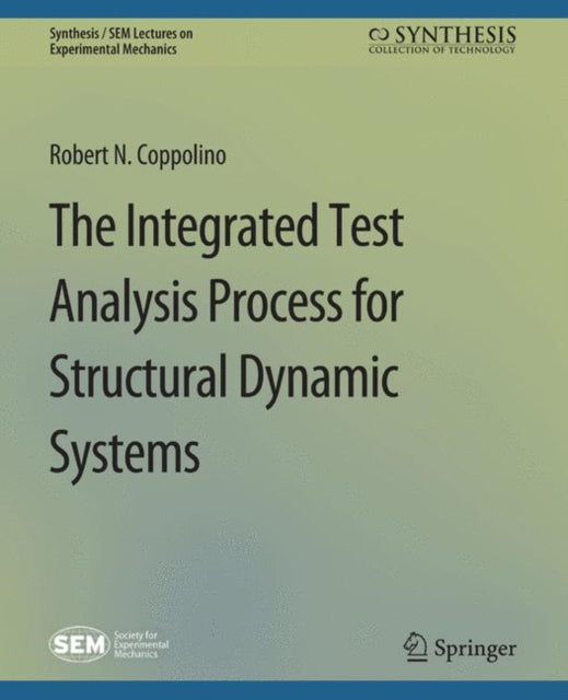 Book cover of: Integrated Test Analysis Process for Structural Dynamic Systems. By: Robert Coppolino