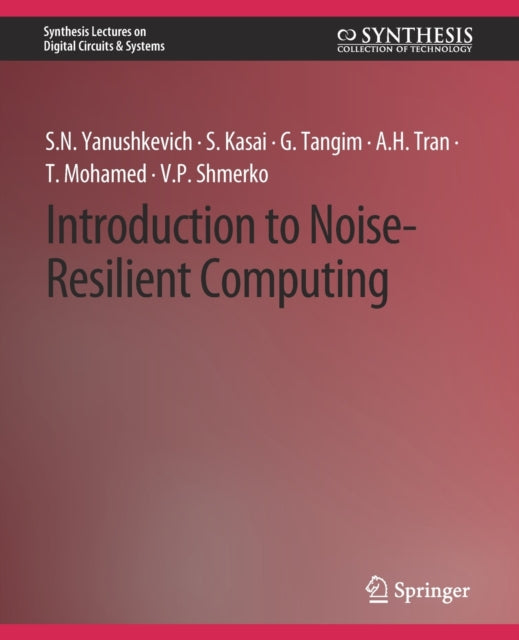 Book cover of: Introduction to Noise-Resilient Computing. By: Svetlana N. Yanushkevich