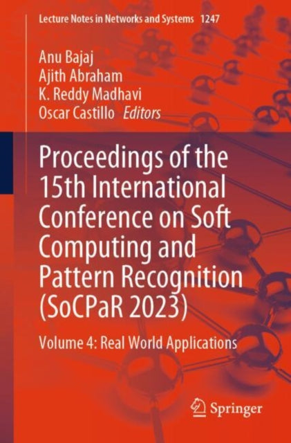 Book cover of: Proceedings of the 15th International Conference on Soft Computing and Pattern Recognition (SoCPaR 2023). By: Anu Bajaj