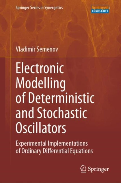Book cover of: Electronic Modelling of Deterministic and Stochastic Oscillators. By: Vladimir Semenov
