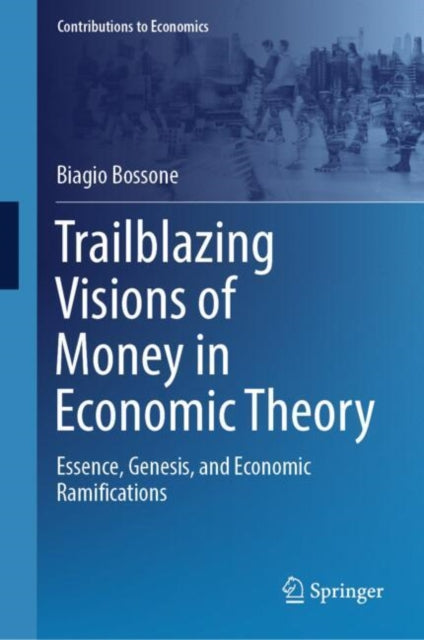 Book cover of: Trailblazing Visions of Money in Economic Theory. By: Biagio Bossone