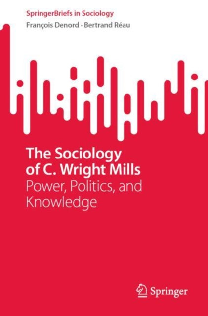 Book cover of: Sociology of C. Wright Mills. By: Francois Denord