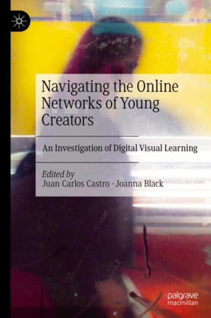 Book cover of: Navigating the Online Networks of Young Creators. By: Juan Carlos Castro