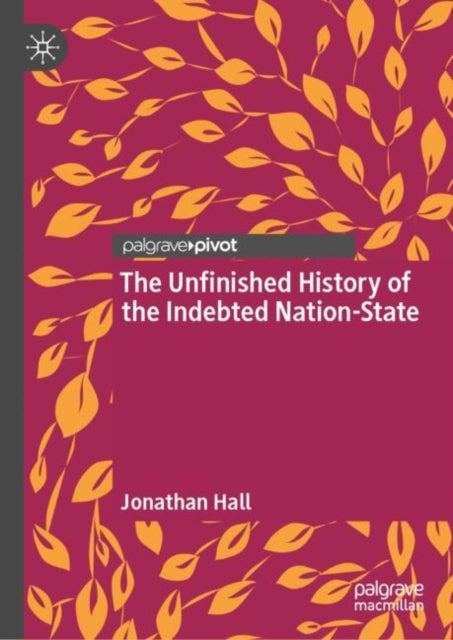 Book cover of: Unfinished History of the Indebted Nation-State. By: Jonathan Hall