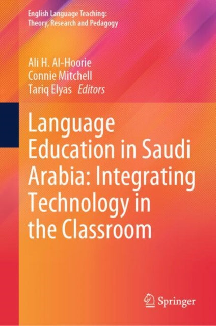 Book cover of: Language Education in Saudi Arabia: Integrating Technology in the Classroom. By: Ali H. Al-Hoorie
