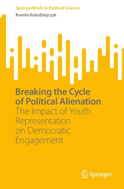Book cover of: Breaking the Cycle of Political Alienation
